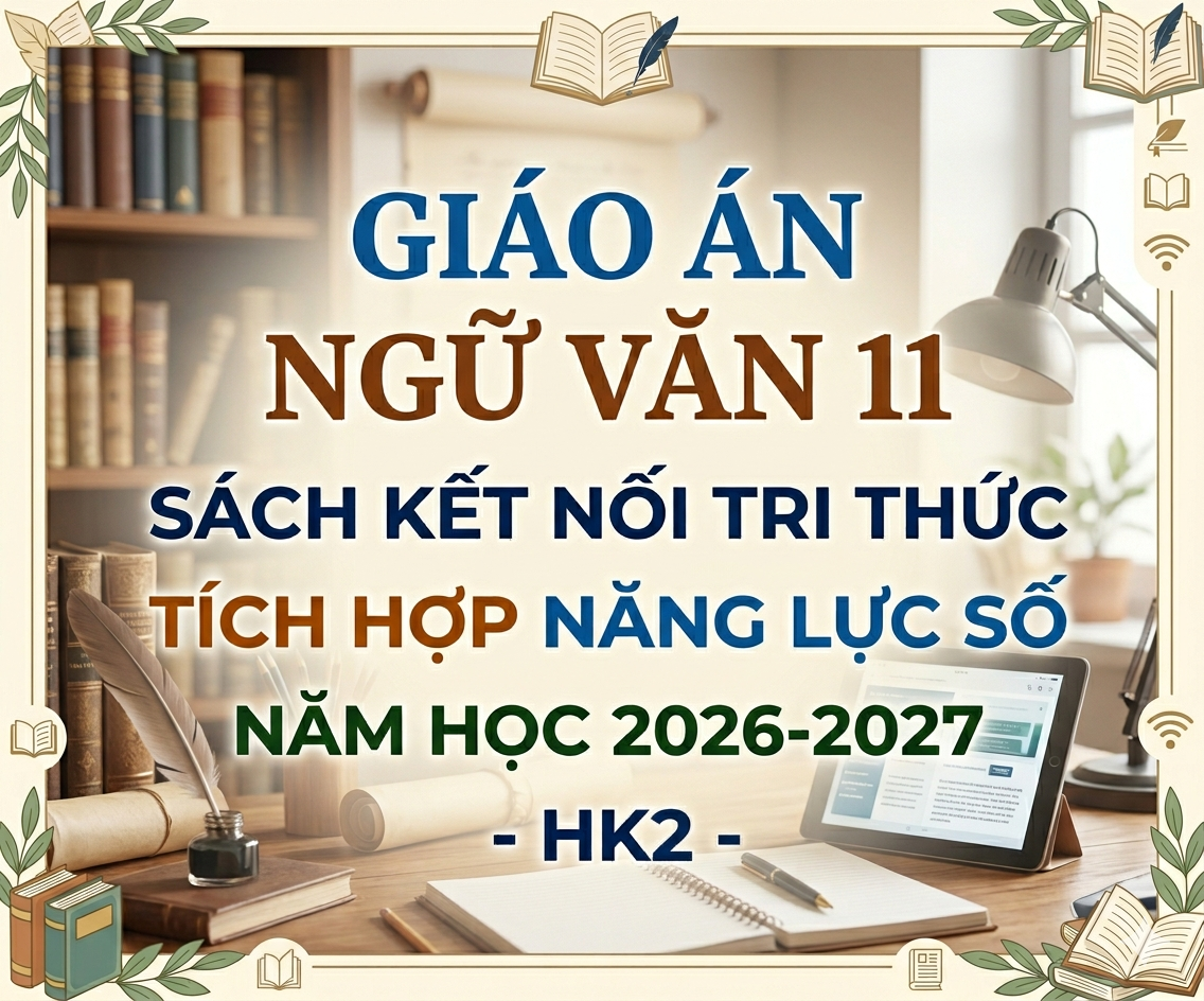 Giáo án Ngữ văn 11 sách kết nối tri thức  tích hợp năng lực số 2026-2027 -HK2